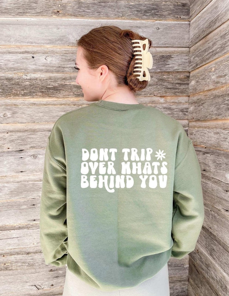 Don't Trip Over what's Behind You -Sweatshirt